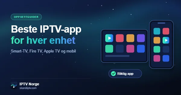 Beste IPTV-app i Norge – IPTV Norge-appen på Smart-TV, nettbrett og mobil