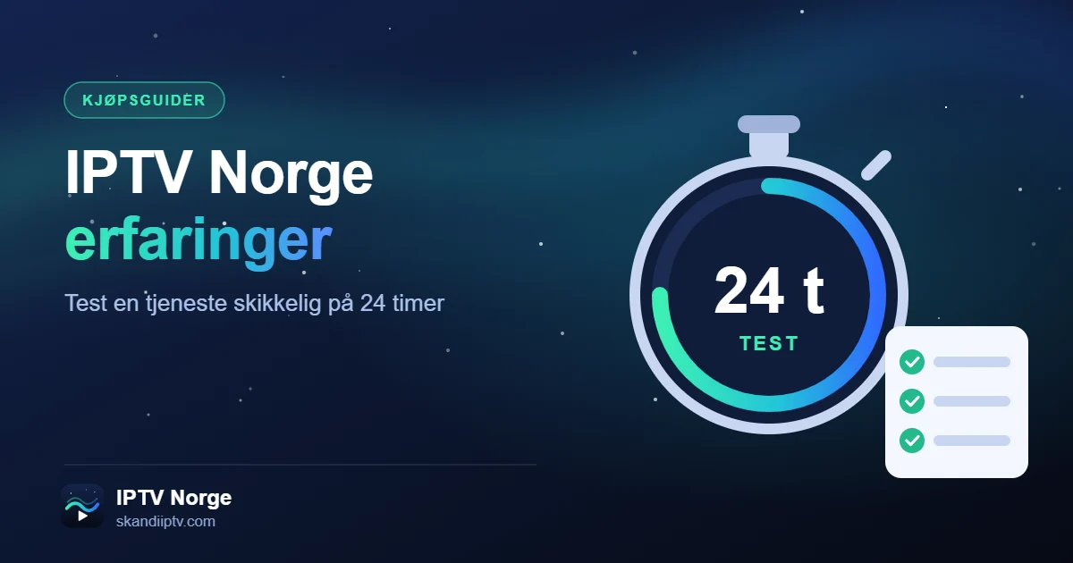 IPTV Norge erfaringer – stoppeklokke for 24-timers test og sjekkliste
